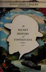 Cover of The secret history of Costaguana