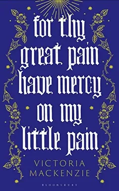 Cover of For Thy Great Pain, Have Mercy on My Little Pain