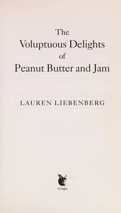 Cover of The Voluptuous Delights of Peanut Butter and Jam
