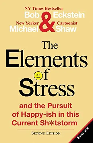 Cover of The Elements of Stress and the Pursuit of Happy-ish in This Current Sh*tstorm
