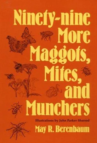 Cover of Ninety-nine More Maggots, Mites, and Munchers