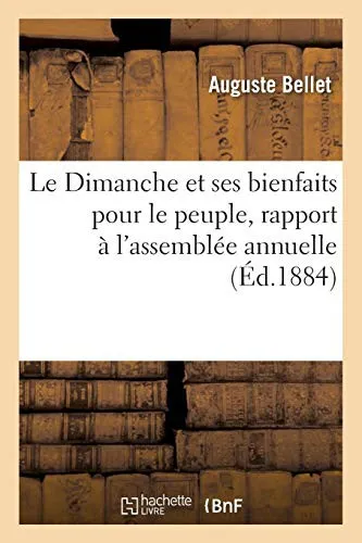 Cover of Le Dimanche et ses bienfaits pour le peuple, rapport présenté à l’assemblée annuelle
