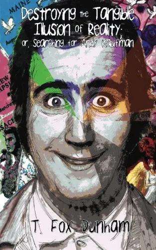 Cover of Destroying the Tangible Illusion of Reality; or, Searching for Andy Kaufman