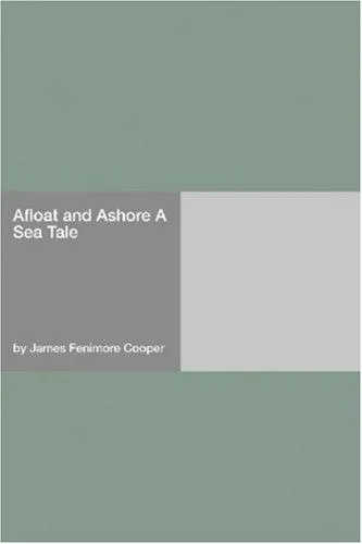 Cover of Afloat and Ashore a Sea Tale