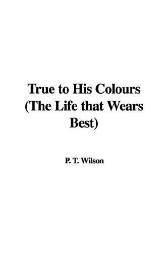 Cover of True to His Colours (the Life That Wears Best)
