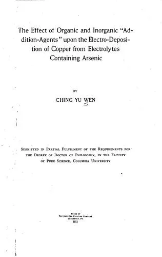 Cover of The effects of organic and inorganic “addition-agents” upon the electro-deposition of copper from electrolytes containing arsenic ..