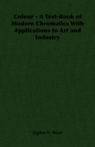 Cover of Colour - A Text-Book of Modern Chromatics with Applications to Art and Industry